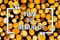 Word writing text Time To Rebuild. Business concept for Right moment to renovate spaces or strategies to innovate Wooden