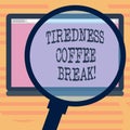 Word writing text Tiredness Coffee Break. Business concept for short period for rest and refreshments to freshen up Royalty Free Stock Photo