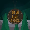 Word writing text To Do List Be Ethical. Business concept for plan or reminder that is built in an ethical culture Badge
