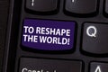 Word writing text To Reshape The World. Business concept for Give the earth new perspectives opportunities Keyboard key Royalty Free Stock Photo