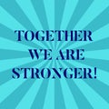 Word writing text Together We Are Stronger. Business concept for Working on a team gives best business results Sunburst Royalty Free Stock Photo