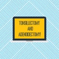 Word writing text Tonsillectomy And Adenoidectomy. Business concept for Procedure in removing tonsil and adenoid Laptop