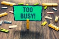 Word writing text Too Busy. Business concept for No time to relax no idle time for have so much work or things to do Clothespin ho Royalty Free Stock Photo