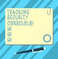 Word writing text Tracking Security Conscious. Business concept for avoid situations that can expose you to danger Blank