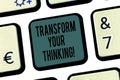 Word writing text Transform Your Thinking. Business concept for Change your mind or thoughts towards things Keyboard key