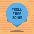 Word writing text Troll Free Zone. Business concept for Social network where tolerance and good behavior is a policy