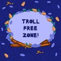 Word writing text Troll Free Zone. Business concept for Social network where tolerance and good behavior is a policy