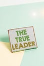 Word writing text The True Leader. Business concept for one that move and encourage group of showing Responsibility