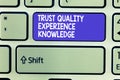 Word writing text Trust Quality Experience Knowledge. Business concept for Customer quality service and satisfaction