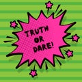 Word writing text Truth Or Dare. Business concept for Tell the actual facts or be willing to accept a challenge.