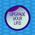 Word writing text Upgrade Your Life. Business concept for improve your way of living Getting wealthier and happier