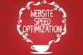 Word writing text Website Speed Optimization. Business concept for Improve website speed to drive business goals Cup and