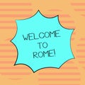 Word writing text Welcome To Rome. Business concept for Arriving to Italia capital city knowing other cultures Blank