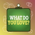 Word writing text What Do You Love Question. Business concept for Enjoyable things passion for something inspiration