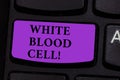 Word writing text White Blood Cell. Business concept for Leucocytes in charge of protect body from infections Keyboard