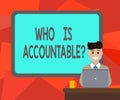 Word writing text Who Is Accountablequestion. Business concept for To be responsible or answerable for something Blank