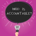 Word writing text Who Is Accountablequestion. Business concept for To be responsible or answerable for something Blank