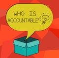 Word writing text Who Is Accountablequestion. Business concept for To be responsible or answerable for something Idea