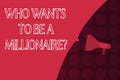 Word writing text Who Wants To Be A Millionaire question. Business concept for Game of fortune Guranteed money