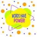 Word writing text Words Have Power. Business concept for as they has ability to help heal hurt or harm someone Asymmetrical uneven