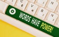 Word writing text Words Have Power. Business concept for as they has ability to help heal hurt or harm someone White pc