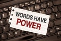 Word writing text Words Have Power. Business concept for Energy Ability to heal help hinder humble and humiliate