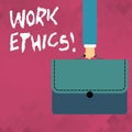 Word writing text Work Ethics. Business concept for principle that hard work intrinsically virtuous worthy reward