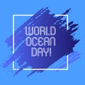 Word writing text World Ocean Day. Business concept for Worldwide celebration for big bodies of salt water.