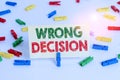 Word writing text Wrong Decision. Business concept for Action or conduct inflicting harm without due provocation Colored