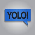 Word writing text Yolo. Business concept for stand for You only live once popular phase among students and teens