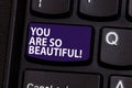 Word writing text You Are So Beautiful. Business concept for Flirting beauty appreciation roanalysistic feelings