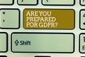 Word writing text Are You Prepared For Gdprquestion. Business concept for General data protection regulation Keyboard