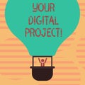 Word writing text Your Digital Project. Business concept for production that goes in creating electronic publication Hu