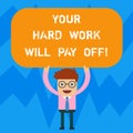 Word writing text Your Hard Work Will Pay Off. Business concept for increasing work effort will lead to great things Man Royalty Free Stock Photo