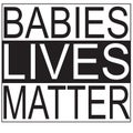 BABIES LIVES MATTER