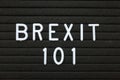 The phrase Brexit 101 in white text on a letter board Royalty Free Stock Photo