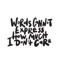 Words cannot express how much i dont care. Hand written quote. Vector. Royalty Free Stock Photo