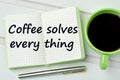 The words Coffee solves every thing