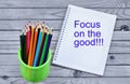 The words Focus on the good on notebook Royalty Free Stock Photo