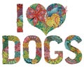 Words I LOVE DOGS. Vector decorative zentangle object