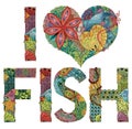 Words I LOVE FISH. Vector decorative zentangle object