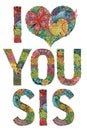 Words I LOVE YOU SIS. Vector decorative zentangle object