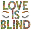 Words LOVE IS BLIND. Vector decorative zentangle object