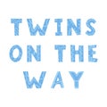 The words `Twins on the way`. Vector color illustration. Inscription to determine the sex of the unborn baby. Doodle style.