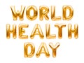 Words WORLD HEALTH DAY made of golden inflatable balloons isolated on white background. Helium foil balloons forming phrase.