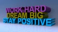 Work hard dream big stay positive