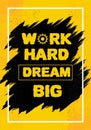 Work hard dream big vector. Motivational quote poster. Positive and success words for motivation, Working and dreaming theme to