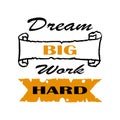 Work hard dream big. Vector poster with phrase decor elements. Typography card, image with lettering. Design for t-shirt and Royalty Free Stock Photo