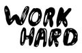 Work hard inspirational and motivational phrase, scratched hand drawn text, typography slogan