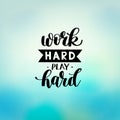 Work Hard Play Hard motivational quote, hand written lettering